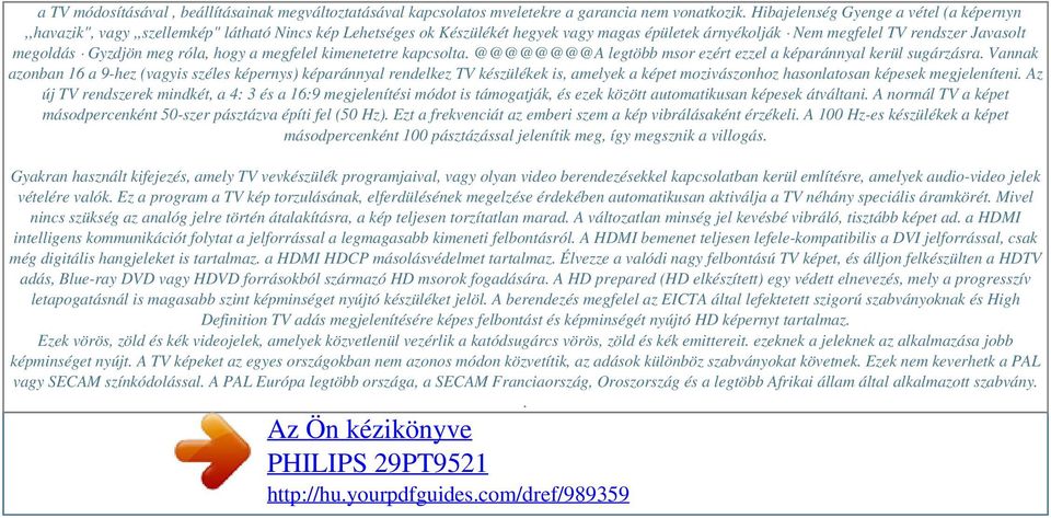 Gyzdjön meg róla, hogy a megfelel kimenetetre kapcsolta. @@@@@@@@A legtöbb msor ezért ezzel a képaránnyal kerül sugárzásra.