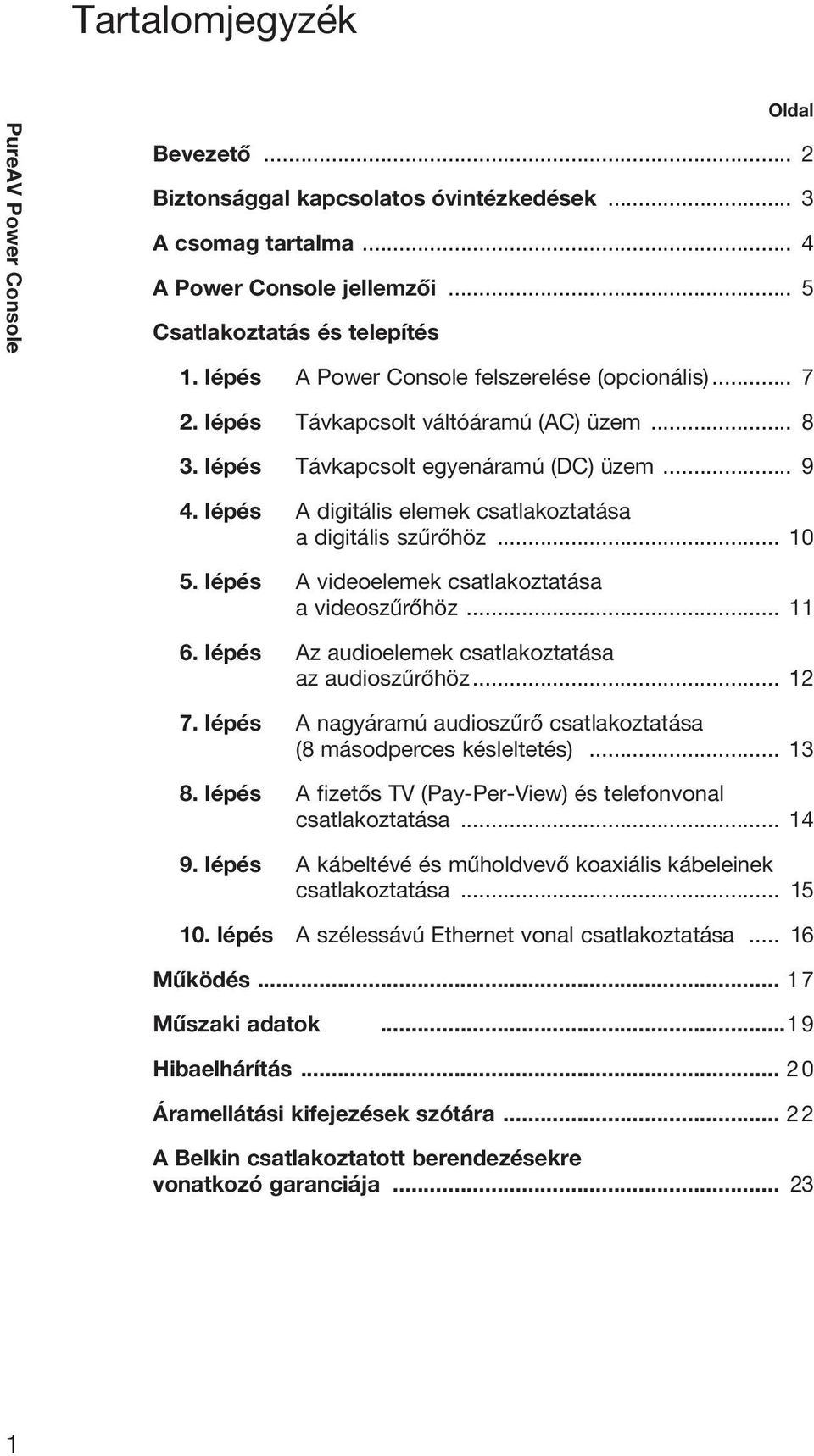 lépés A digitális elemek csatlakoztatása a digitális szűrőhöz... 10 5. lépés A videoelemek csatlakoztatása a videoszűrőhöz... 11 6. lépés Az audioelemek csatlakoztatása az audioszűrőhöz... 12 7.