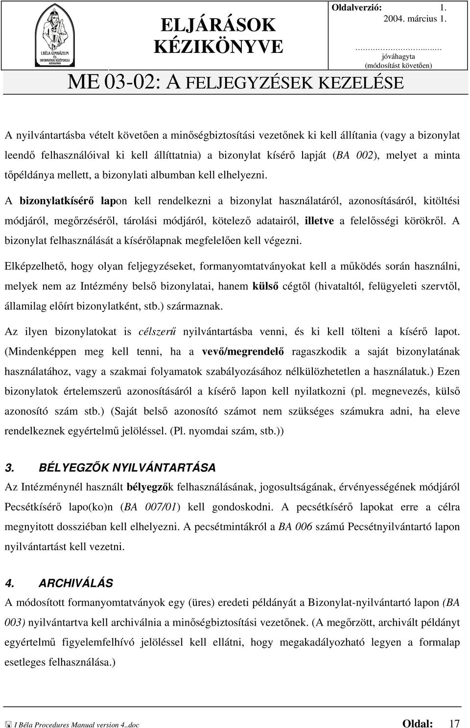 A bizonylatkísérő lapon kell rendelkezni a bizonylat használatáról, azonosításáról, kitöltési módjáról, megőrzéséről, tárolási módjáról, kötelező adatairól, illetve a felelősségi körökről.