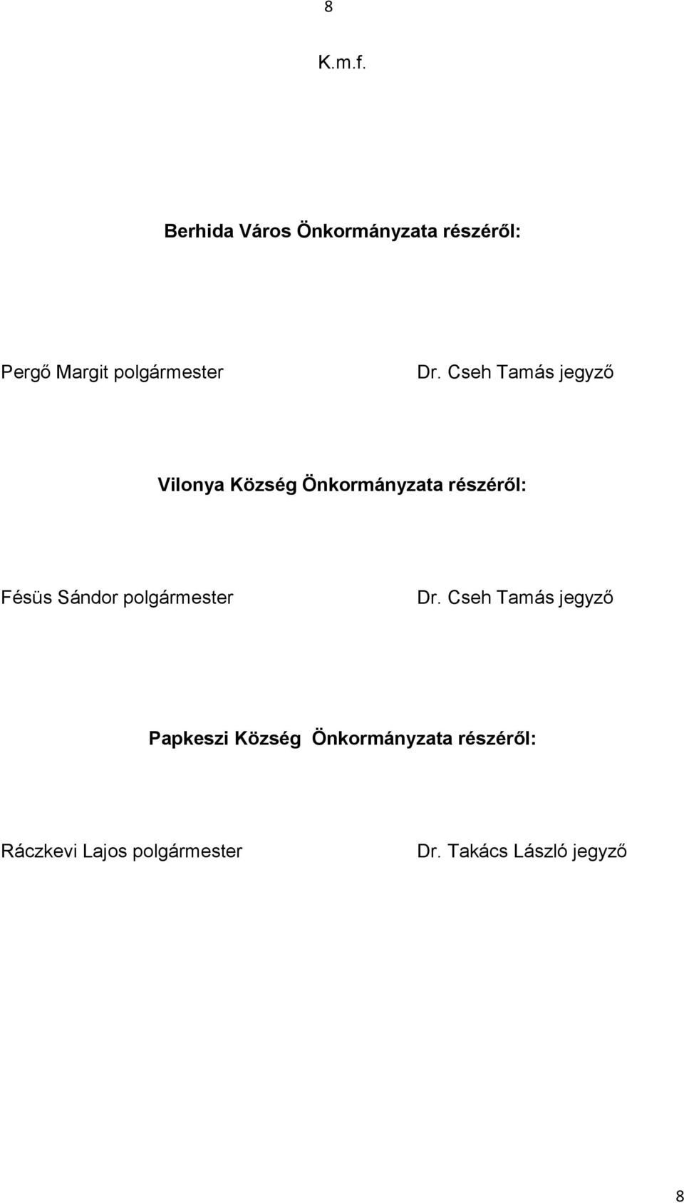 Cseh Tamás jegyző Vilonya Község Önkormányzata részéről: Fésüs