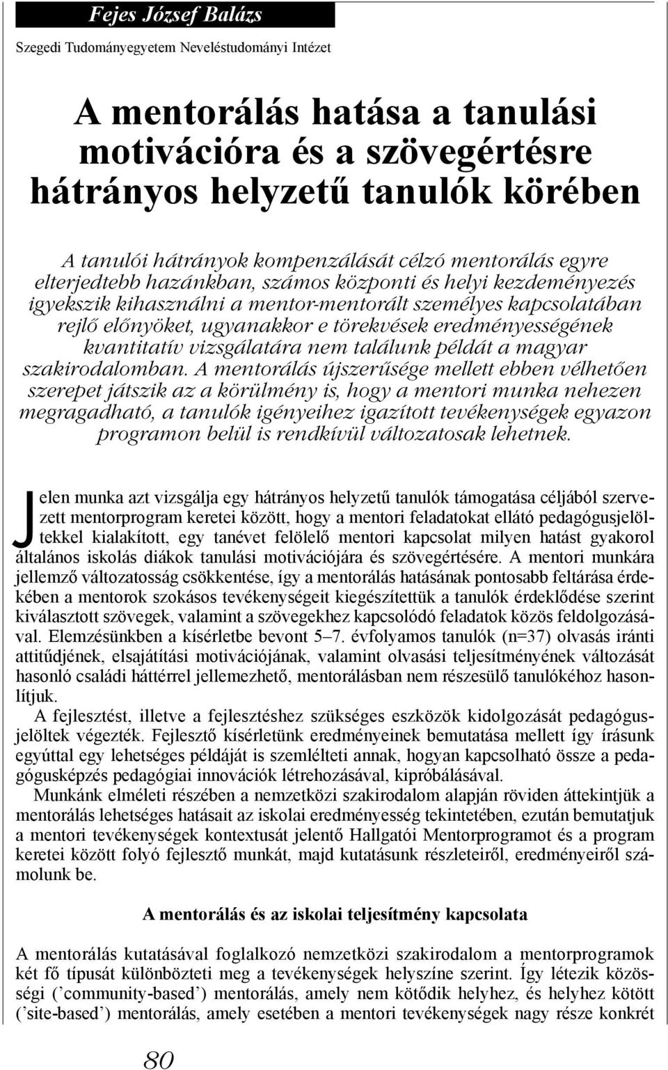 eredményességének kvantitatív vizsgálatára nem találunk példát a magyar szakirodalomban.