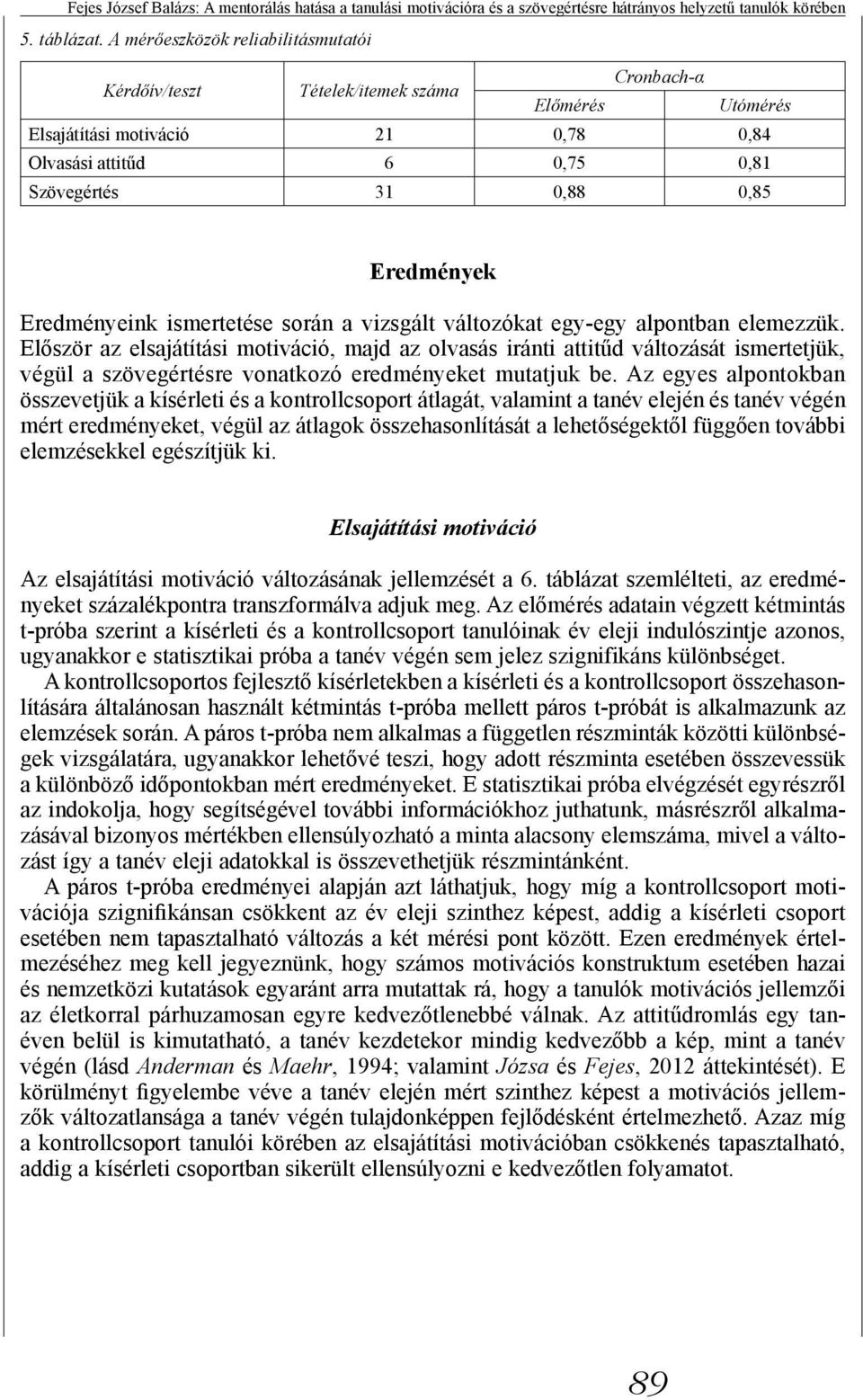 Eredményeink ismertetése során a vizsgált változókat egy-egy alpontban elemezzük.