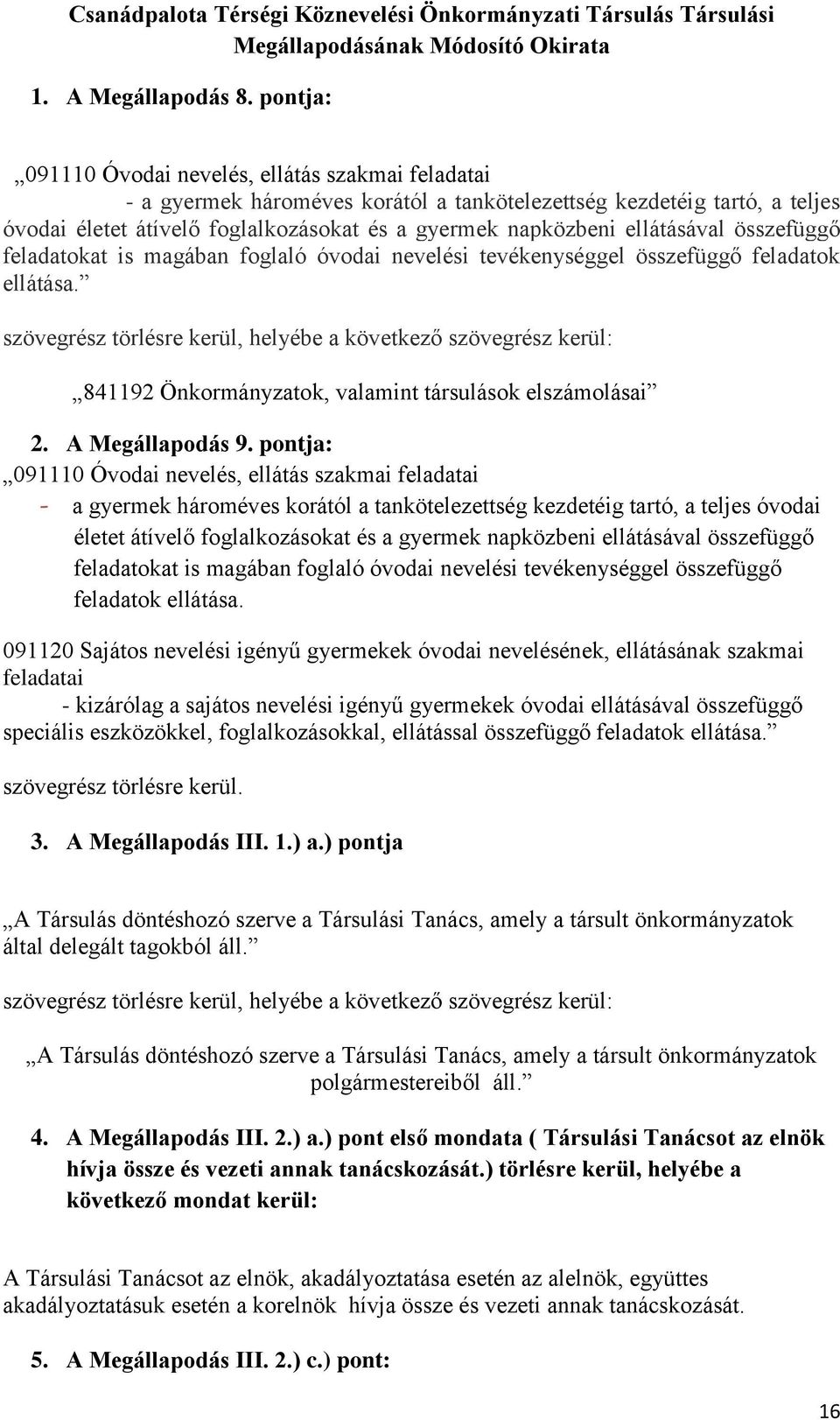 ellátásával összefüggő feladatokat is magában foglaló óvodai nevelési tevékenységgel összefüggő feladatok ellátása.
