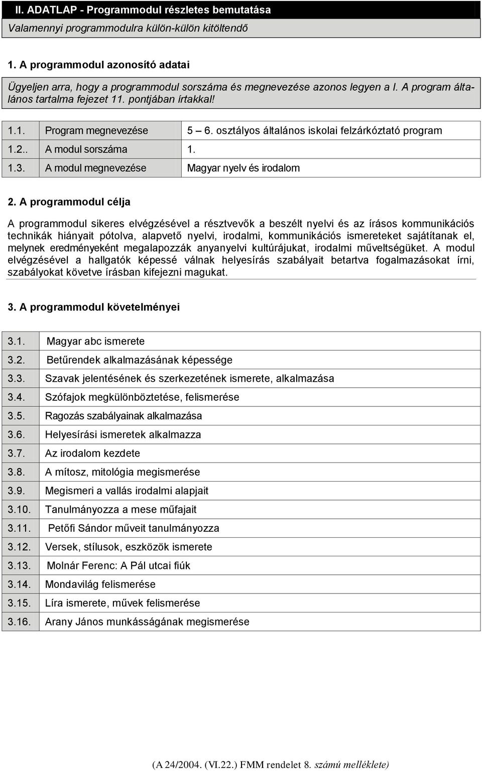 osztályos általános iskolai felzárkóztató program 1.2.. A modul sorszáma 1. 1.3. A modul megnevezése Magyar nyelv és irodalom 2.