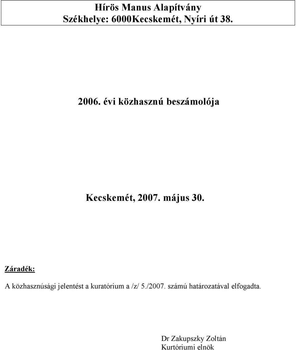 Záradék: A közhasznúsági jelentést a kuratórium a /z/ 5./2007.