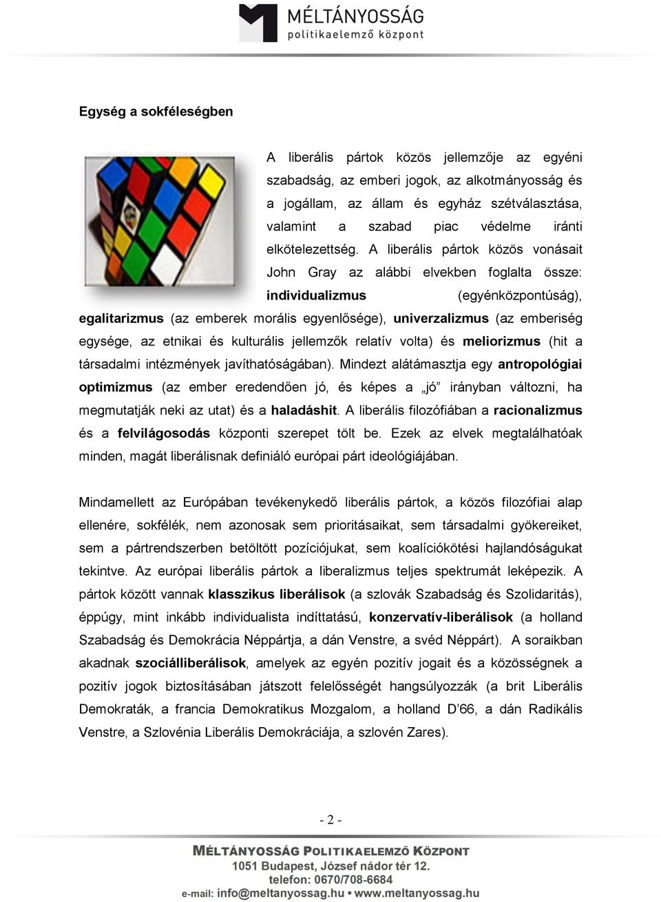 A liberális pártok közös vonásait John Gray az alábbi elvekben foglalta össze: individualizmus (egyénközpontúság), egalitarizmus (az emberek morális egyenlősége), univerzalizmus (az emberiség