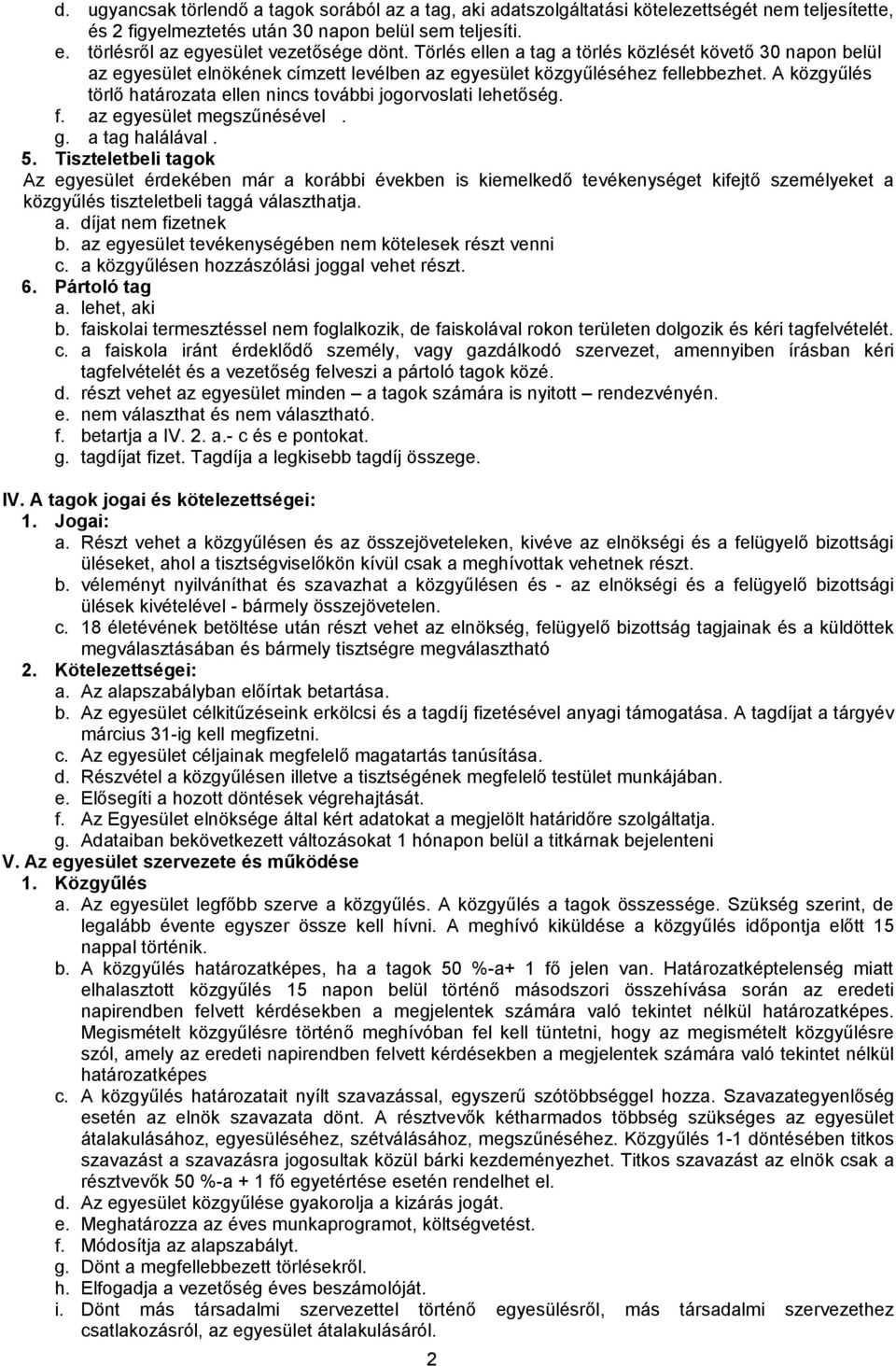 A közgyűlés törlő határozata ellen nincs további jogorvoslati lehetőség. f. az egyesület megszűnésével. g. a tag halálával. 5.