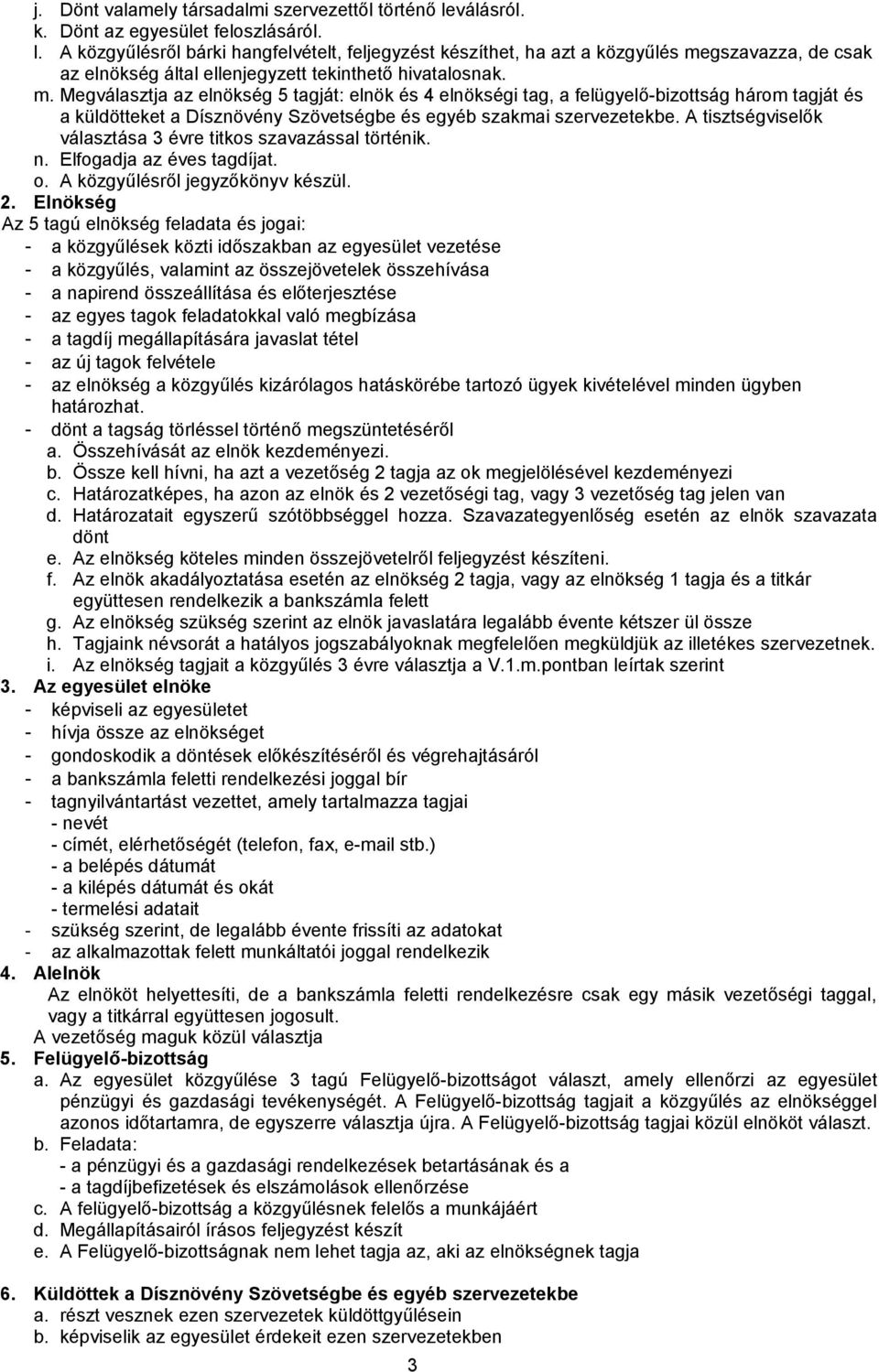 A közgyűlésről bárki hangfelvételt, feljegyzést készíthet, ha azt a közgyűlés me