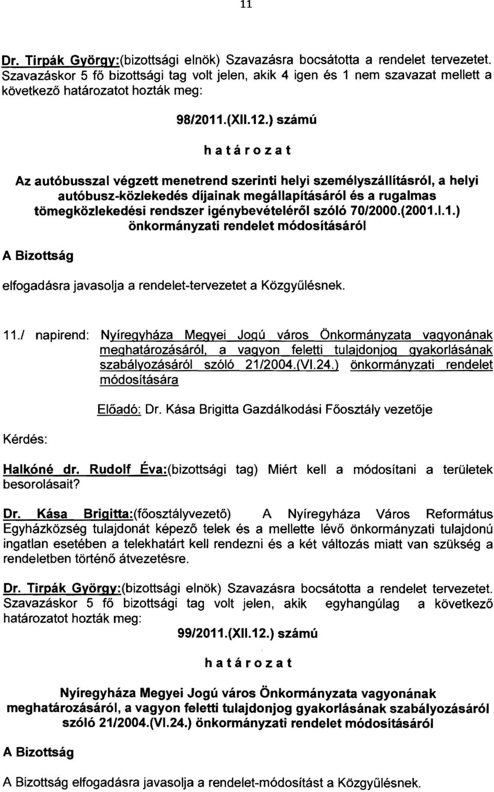 ) számú Az autóbusszal végzett menetrend szerinti helyi személyszállításról, a helyi autóbusz-közlekedés díjai nak megállapításáról és a rugalmas tömegközlekedési rendszer igénybevételéről szóló