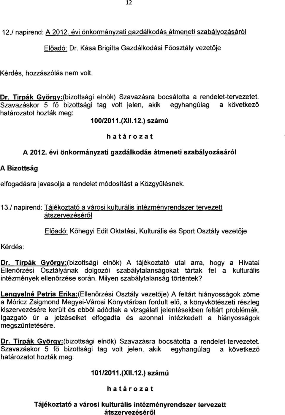 évi önkormányzati gazdálkodás átmeneti szabályozásáról elfogadásra javasolja a rendelet módosítást a Közgyűlésnek. 13.