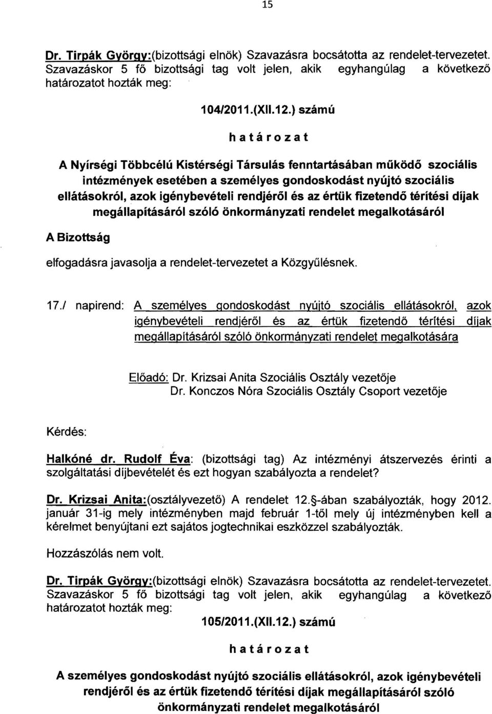 fizetendő térítési díjak megállapításáról szóló önkormányzati rendelet megalkotásáról elfogadásra javasolja a rendelet-tervezetet a Közgyűlésnek. 17.