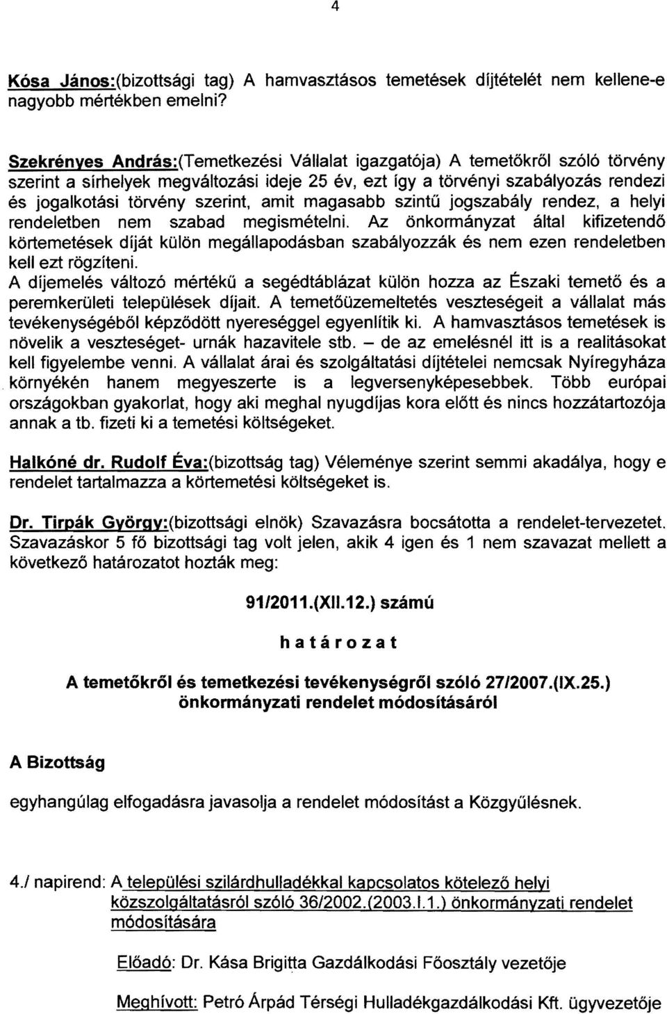 amit magasabb szintű jogszabály rendez, a helyi rendeletben nem szabad megismételni.