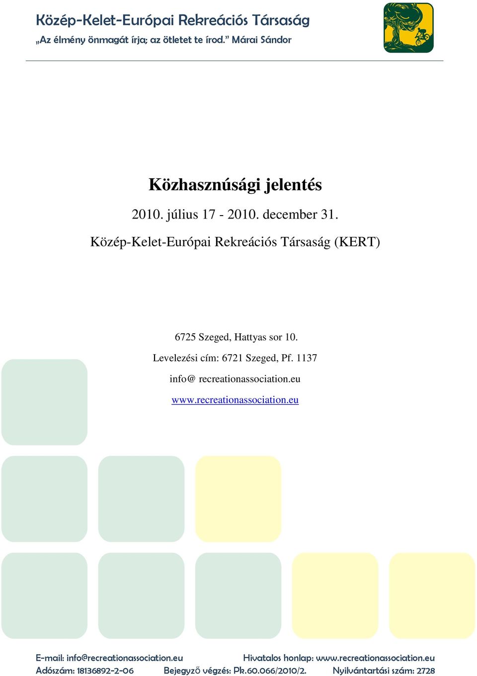 Levelezési cím: 6721 Szeged, Pf. 1137 info@ recreationassociation.eu www.recreationassociation.eu E-mail: info@recreationassociation.