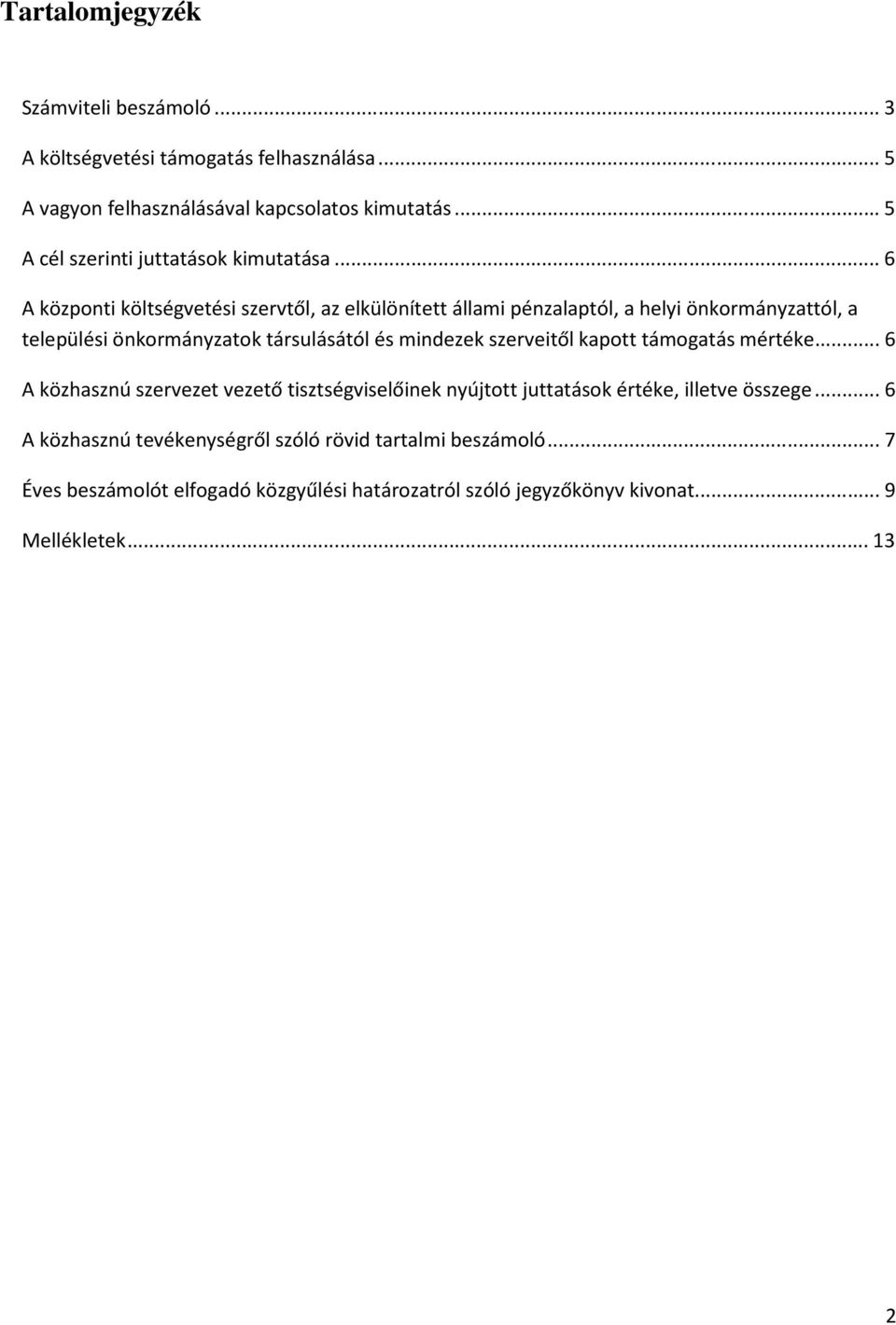 .. 6 A központi költségvetési szervtől, az elkülönített állami pénzalaptól, a helyi önkormányzattól, a települési önkormányzatok társulásától és mindezek