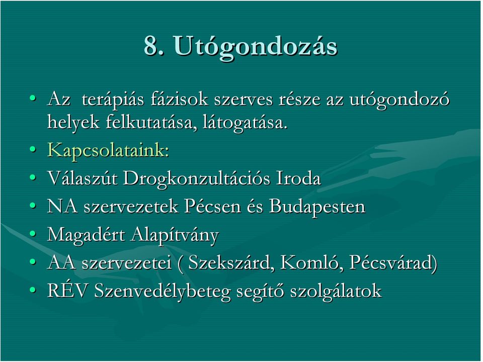 Kapcsolataink: Válaszút t Drogkonzultáci ciós s Iroda NA szervezetek Pécsen P és s