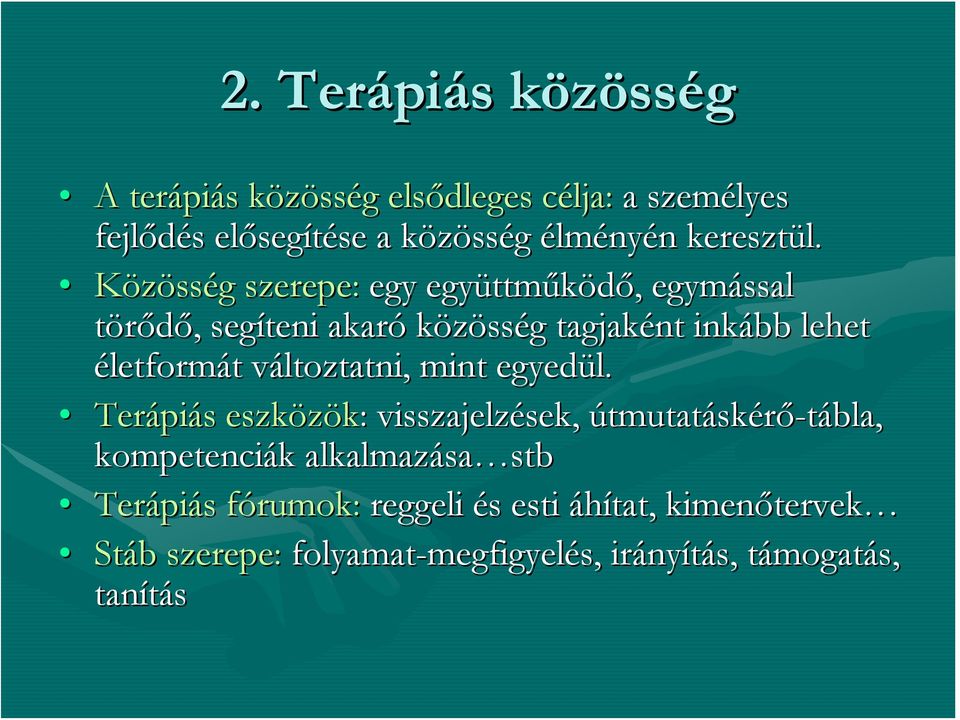 Közösség g szerepe: egy együttm ttműködő,, egymással törődő,, segíteni akaró közösség g tagjaként inkább lehet életformát t változtatni, v mint