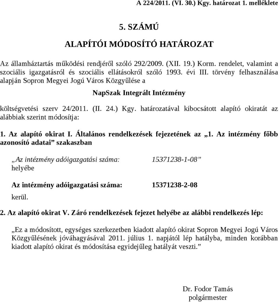 törvény felhasználása alapján Sopron Megyei Jogú Város Közgyűlése a NapSzak Integrált Intézmény költségvetési szerv 24/2011. (II. 24.) Kgy.