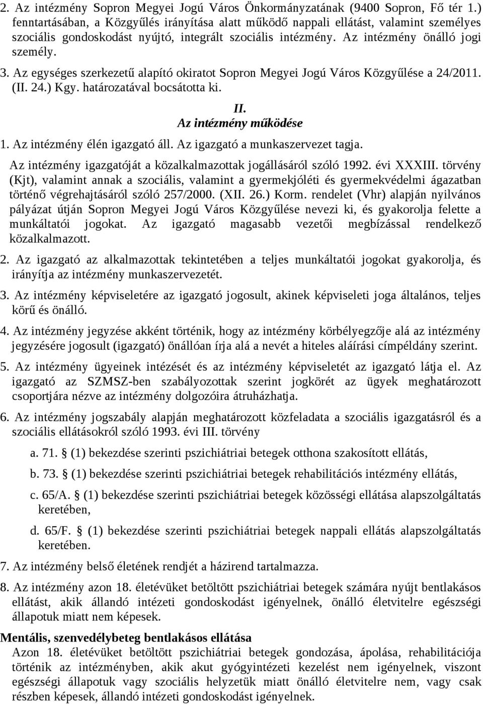 Az egységes szerkezetű alapító okiratot Sopron Megyei Jogú Város Közgyűlése a 24/2011. (II. 24.) Kgy. határozatával bocsátotta ki. II. Az intézmény működése 1. Az intézmény élén igazgató áll.