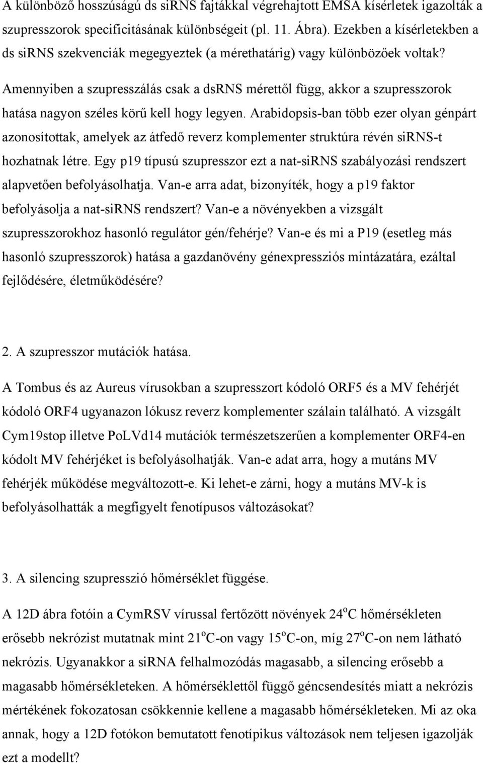 Amennyiben a szupresszálás csak a dsrns mérettől függ, akkor a szupresszorok hatása nagyon széles körű kell hogy legyen.