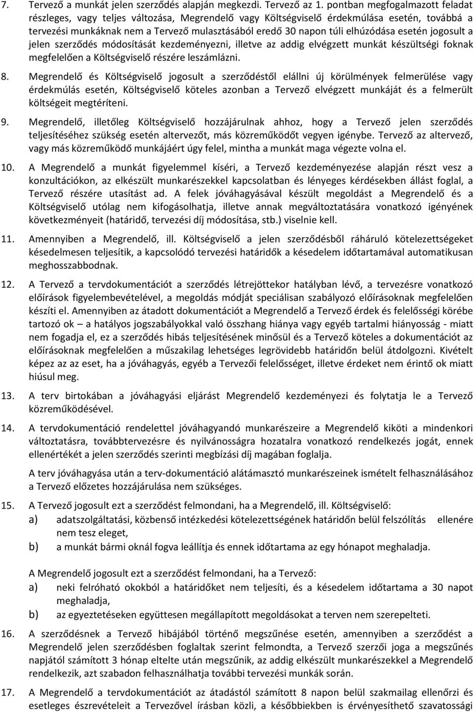 elhúzódása esetén jogosult a jelen szerződés módosítását kezdeményezni, illetve az addig elvégzett munkát készültségi foknak megfelelően a Költségviselő részére leszámlázni. 8.