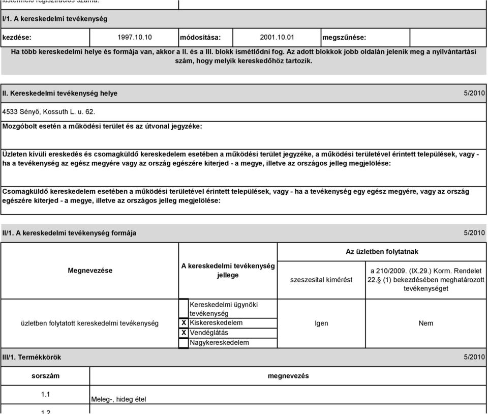 Mozgóbolt esetén a működési terület és az útvonal jegyzéke: Üzleten kívüli ereskedés és csomagküldő kereskedelem esetében a működési terület jegyzéke, a működési területével érintett települések,