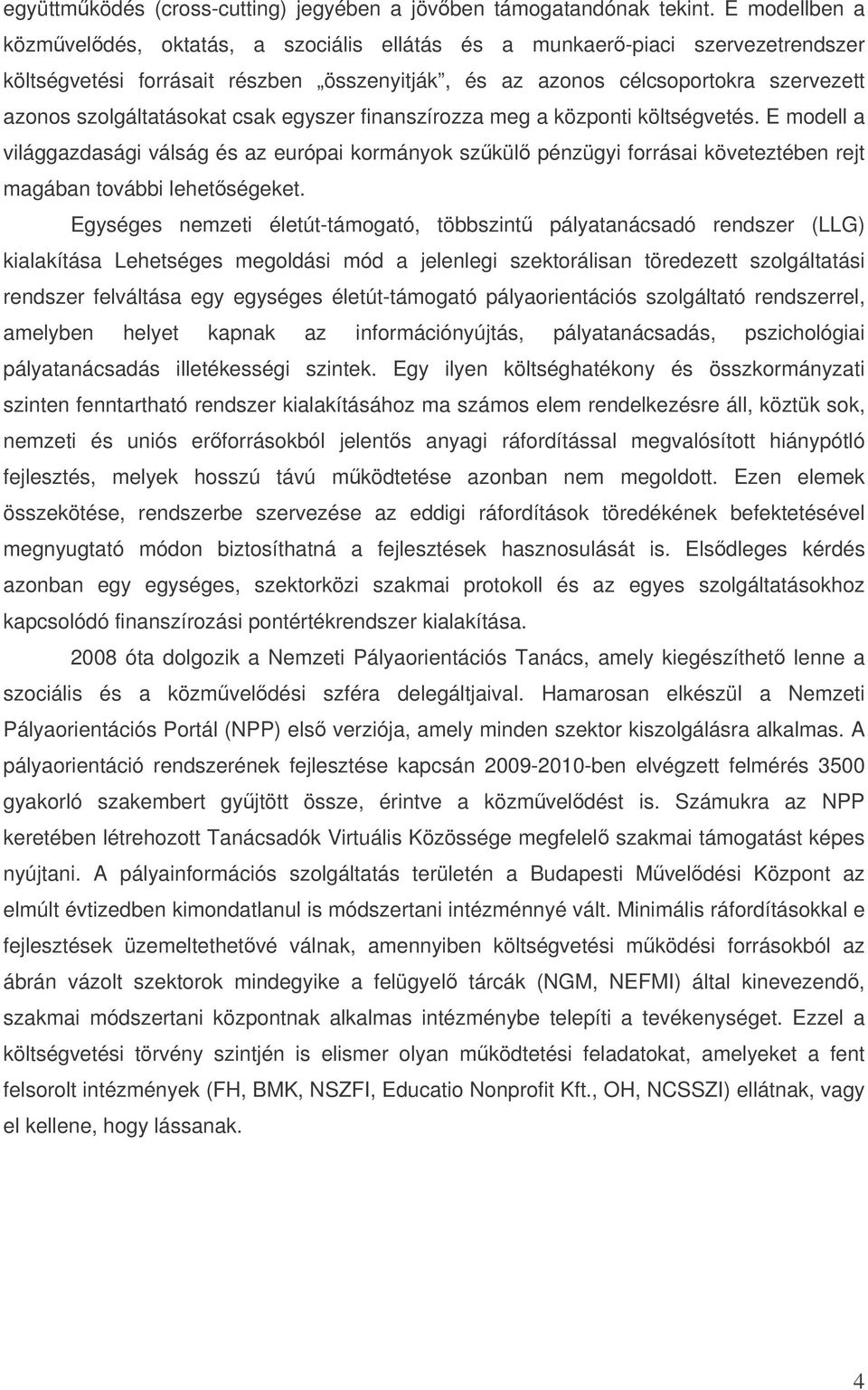 szolgáltatásokat csak egyszer finanszírozza meg a központi költségvetés.