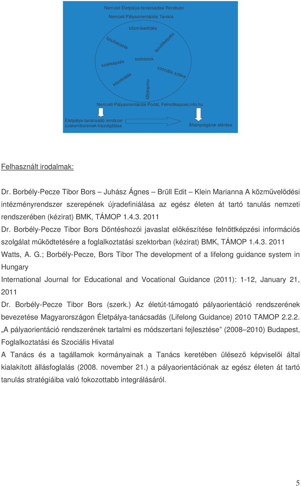 Borbély-Pecze Tibor Bors Juhász Ágnes Brüll Edit Klein Marianna A közmveldési intézményrendszer szerepének újradefiniálása az egész életen át tartó tanulás nemzeti rendszerében (kézirat) BMK, TÁMOP 1.