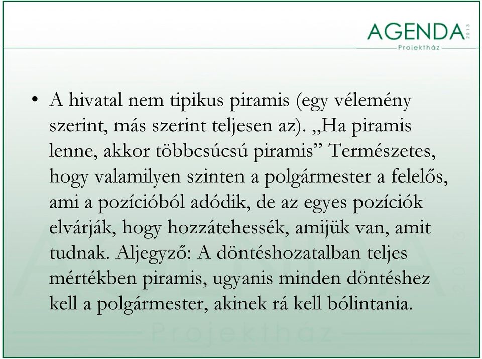 felelős, ami a pozícióból adódik, de az egyes pozíciók elvárják, hogy hozzátehessék, h amijük van, amit