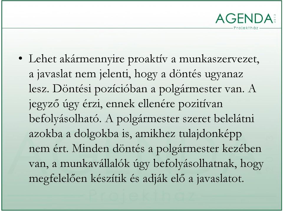 A polgármester szeret belelátni azokba a dolgokba is, amikhez tulajdonképp nem ért.