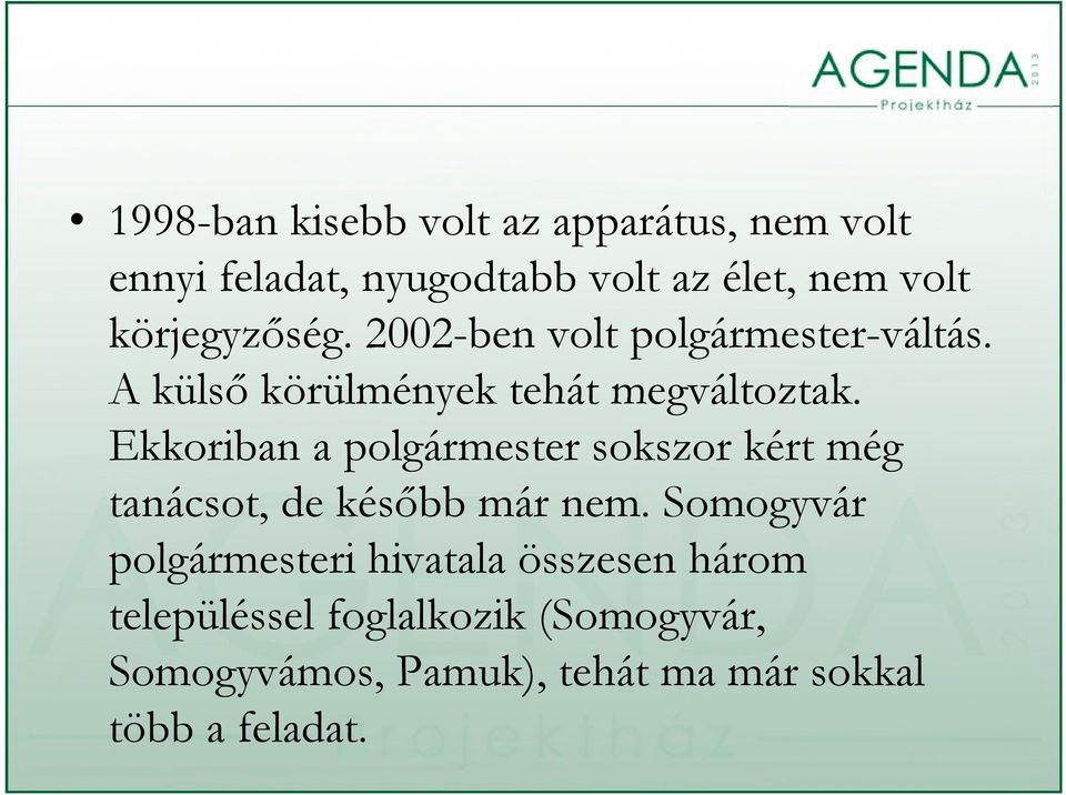 Ekkoriban a polgármester sokszor kért még tanácsot, t de később már nem.