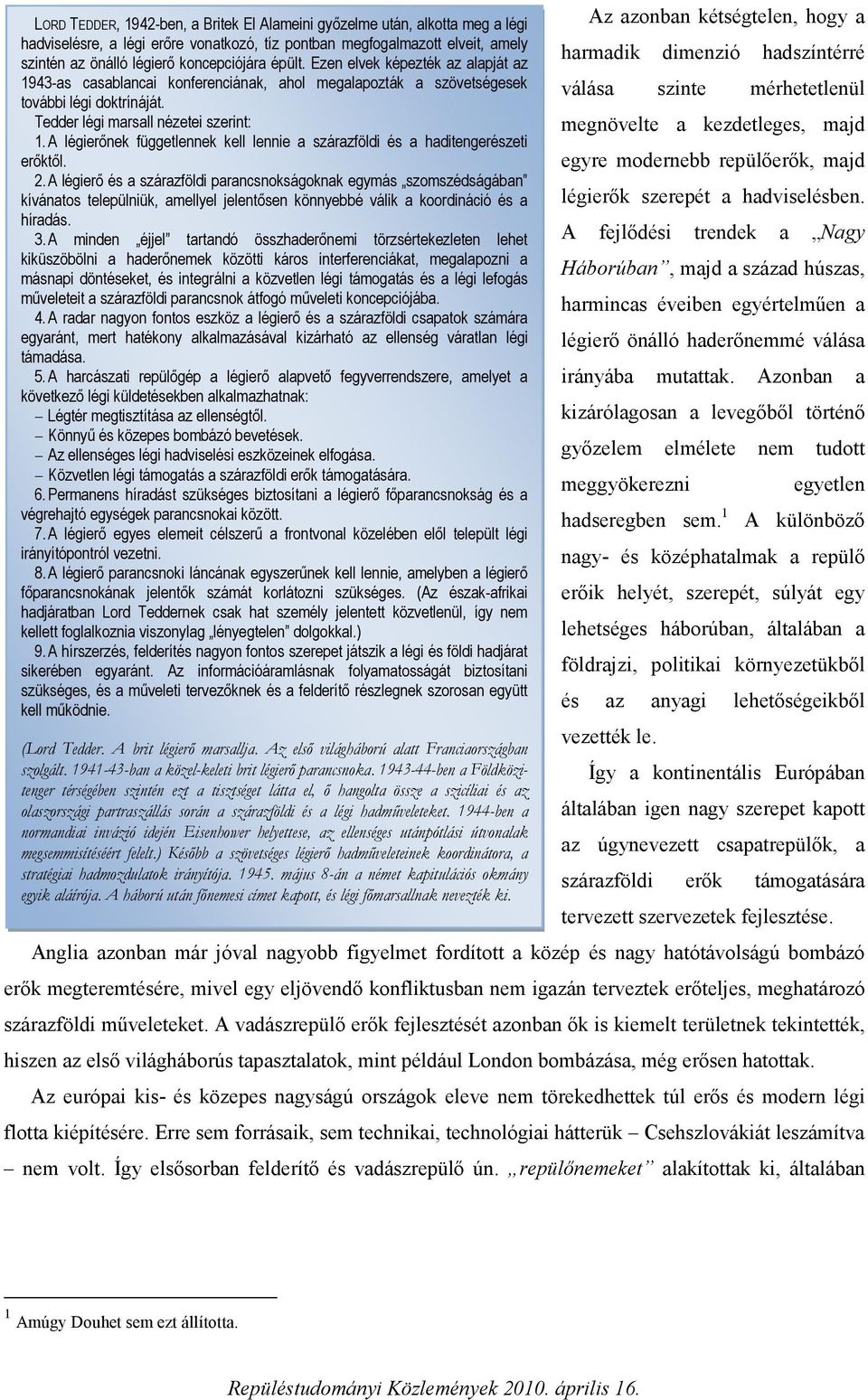 A légierınek függetlennek kell lennie a szárazföldi és a haditengerészeti erıktıl. 2.