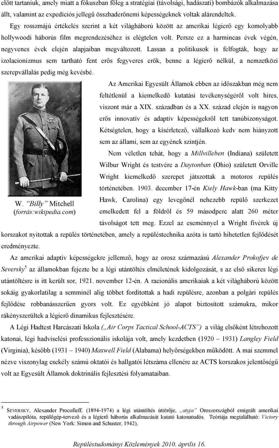 Persze ez a harmincas évek végén, negyvenes évek elején alapjaiban megváltozott.