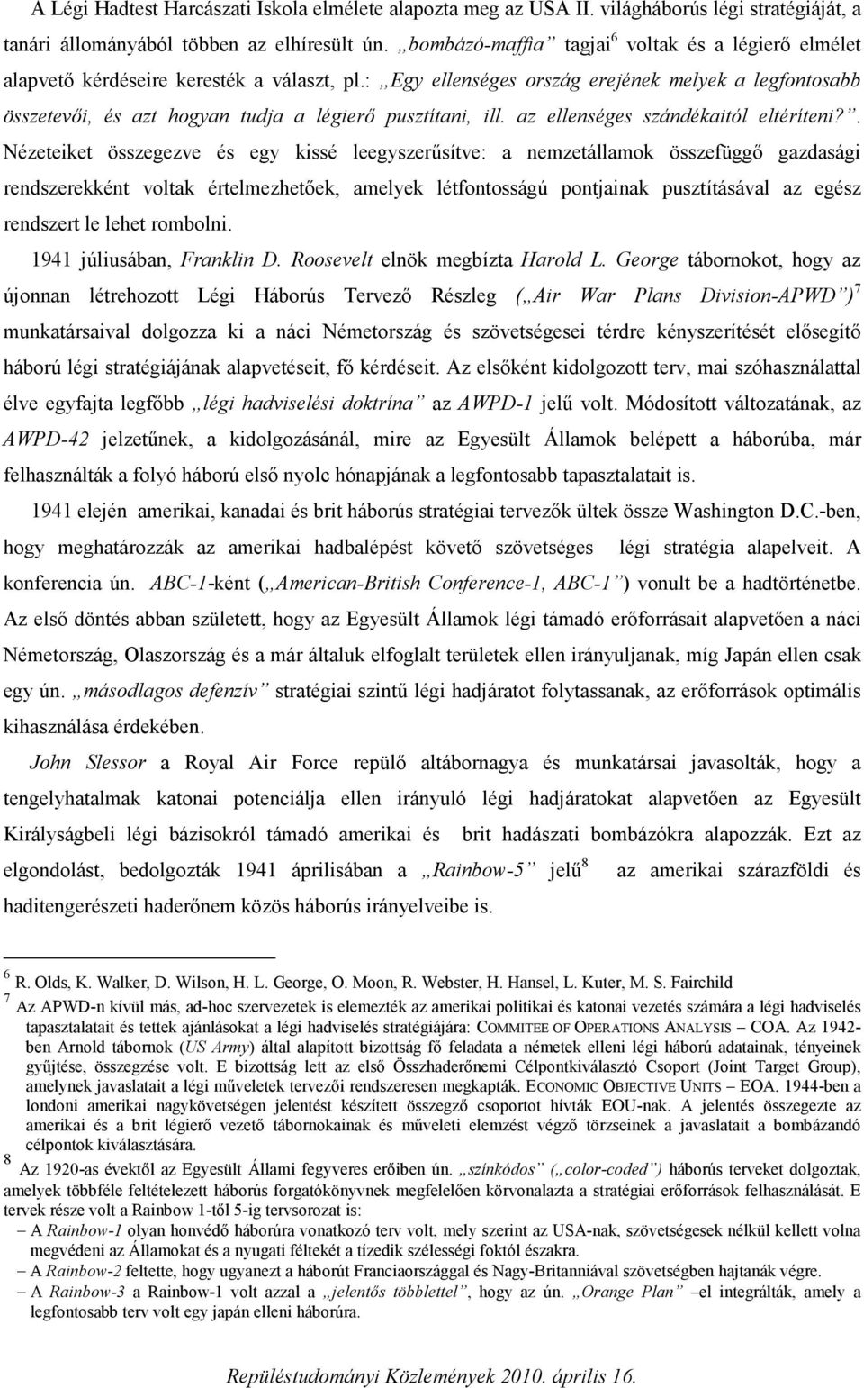 : Egy ellenséges ország erejének melyek a legfontosabb összetevői, és azt hogyan tudja a légierő pusztítani, ill. az ellenséges szándékaitól eltéríteni?