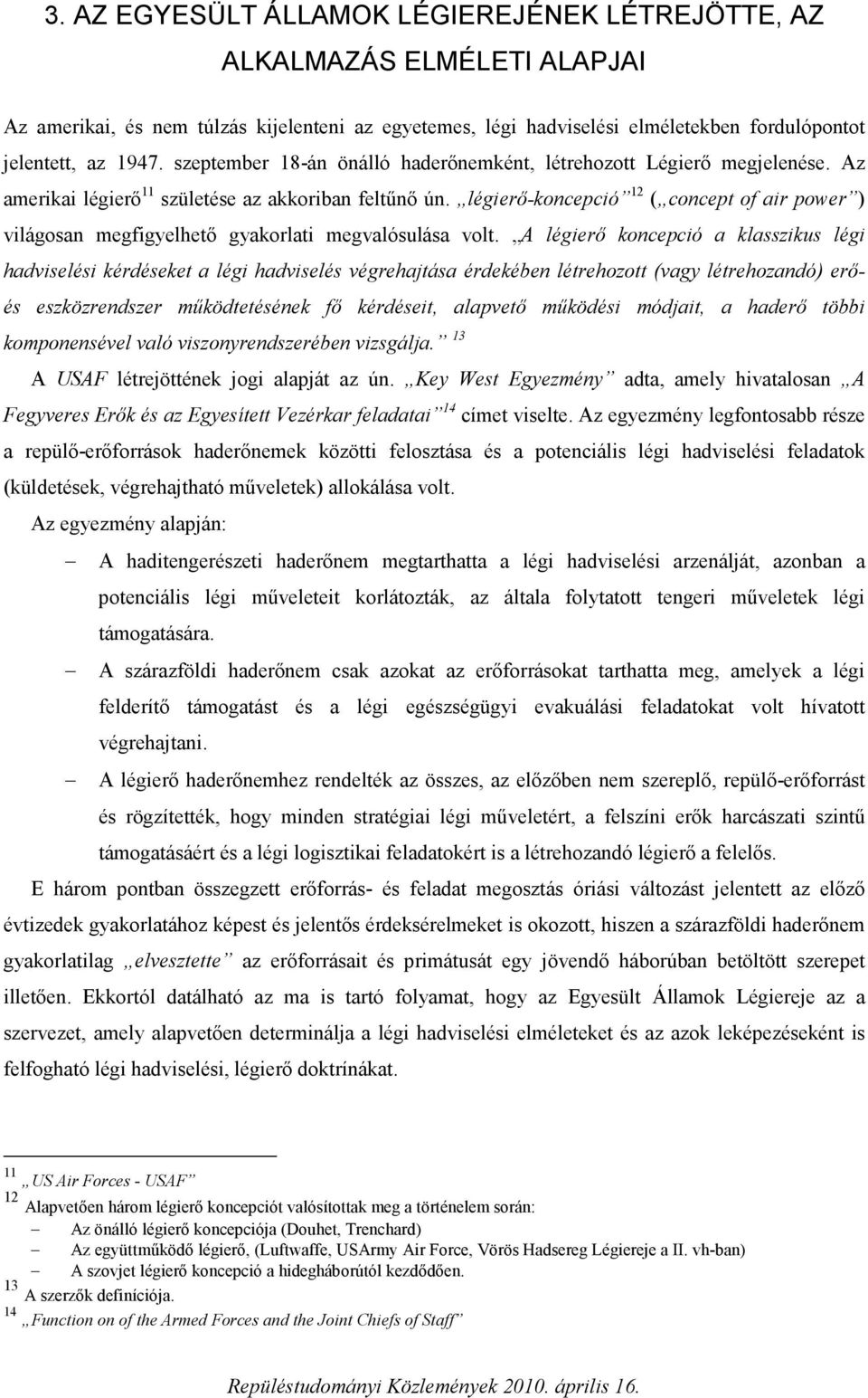 légierő-koncepció 12 ( concept of air power ) világosan megfigyelhető gyakorlati megvalósulása volt.