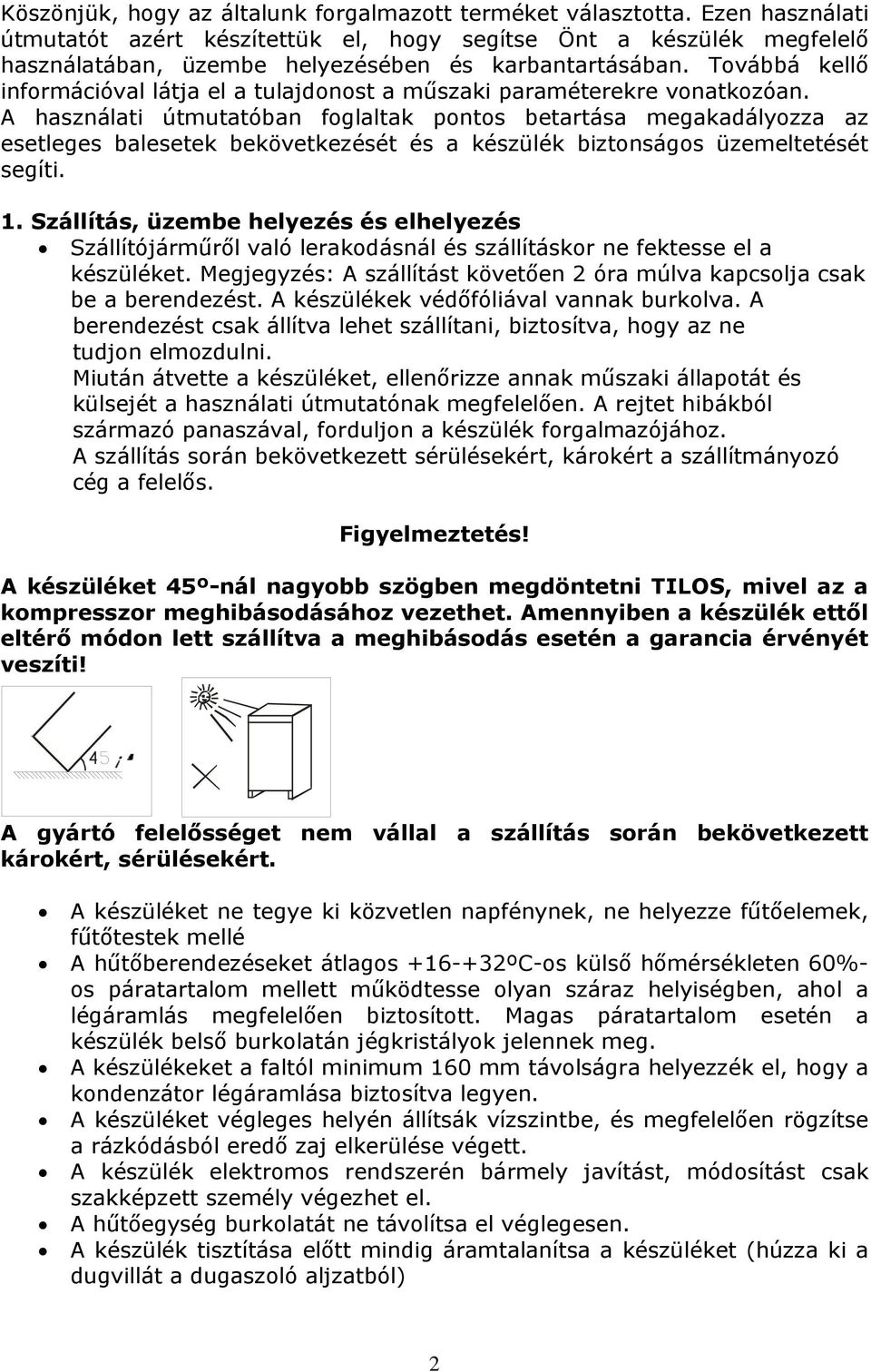 Továbbá kellő információval látja el a tulajdonost a műszaki paraméterekre vonatkozóan.