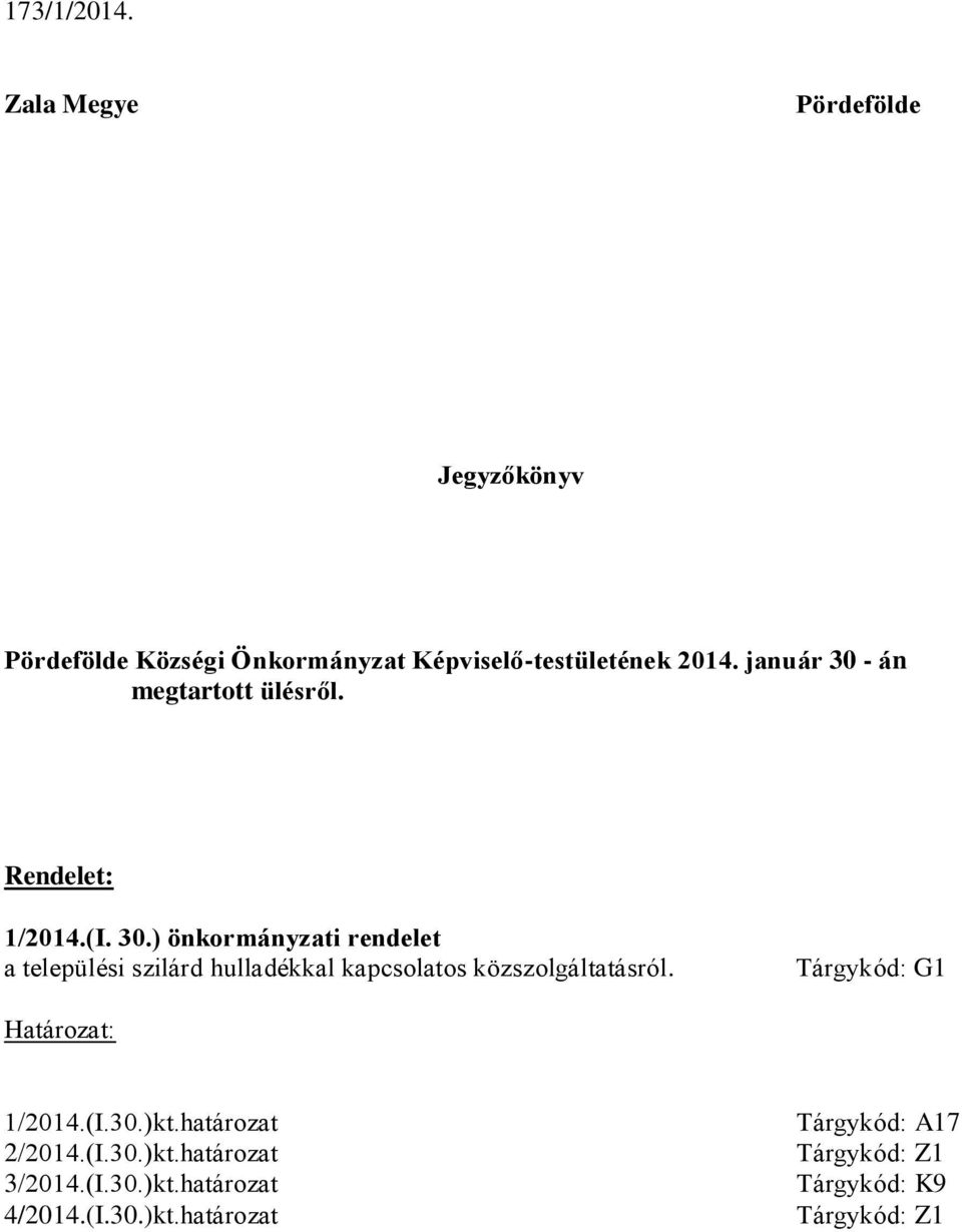 Tárgykód: G1 Határozat: 1/2014.(I.30.)kt.határozat 2/2014.(I.30.)kt.határozat 3/2014.(I.30.)kt.határozat 4/2014.