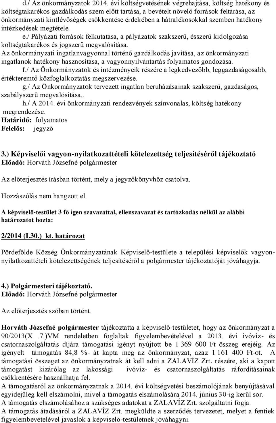 hátralékosokkal szemben hatékony intézkedések megtétele. e./ Pályázati források felkutatása, a pályázatok szakszerű, ésszerű kidolgozása költségtakarékos és jogszerű megvalósítása.