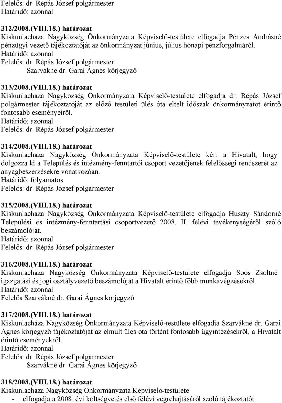 Répás József polgármester tájékoztatóját az előző testületi ülés óta eltelt időszak önkormányzatot érintő fontosabb eseményeiről. 314/2008.(VIII.18.