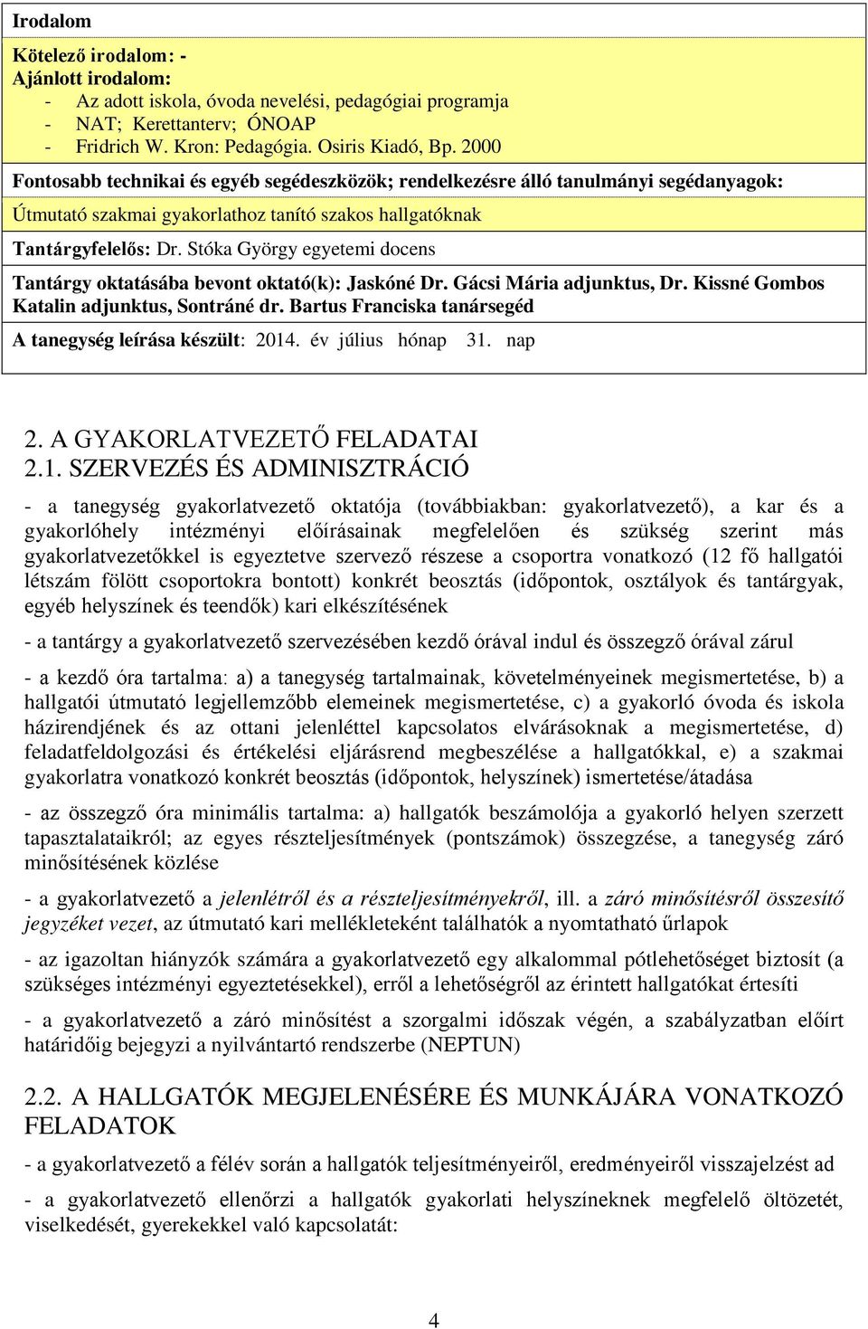 Stóka György egyetemi docens Tantárgy oktatásába bevont oktató(k): Jaskóné Dr. Gácsi Mária adjunktus, Dr. Kissné Gombos Katalin adjunktus, Sontráné dr.