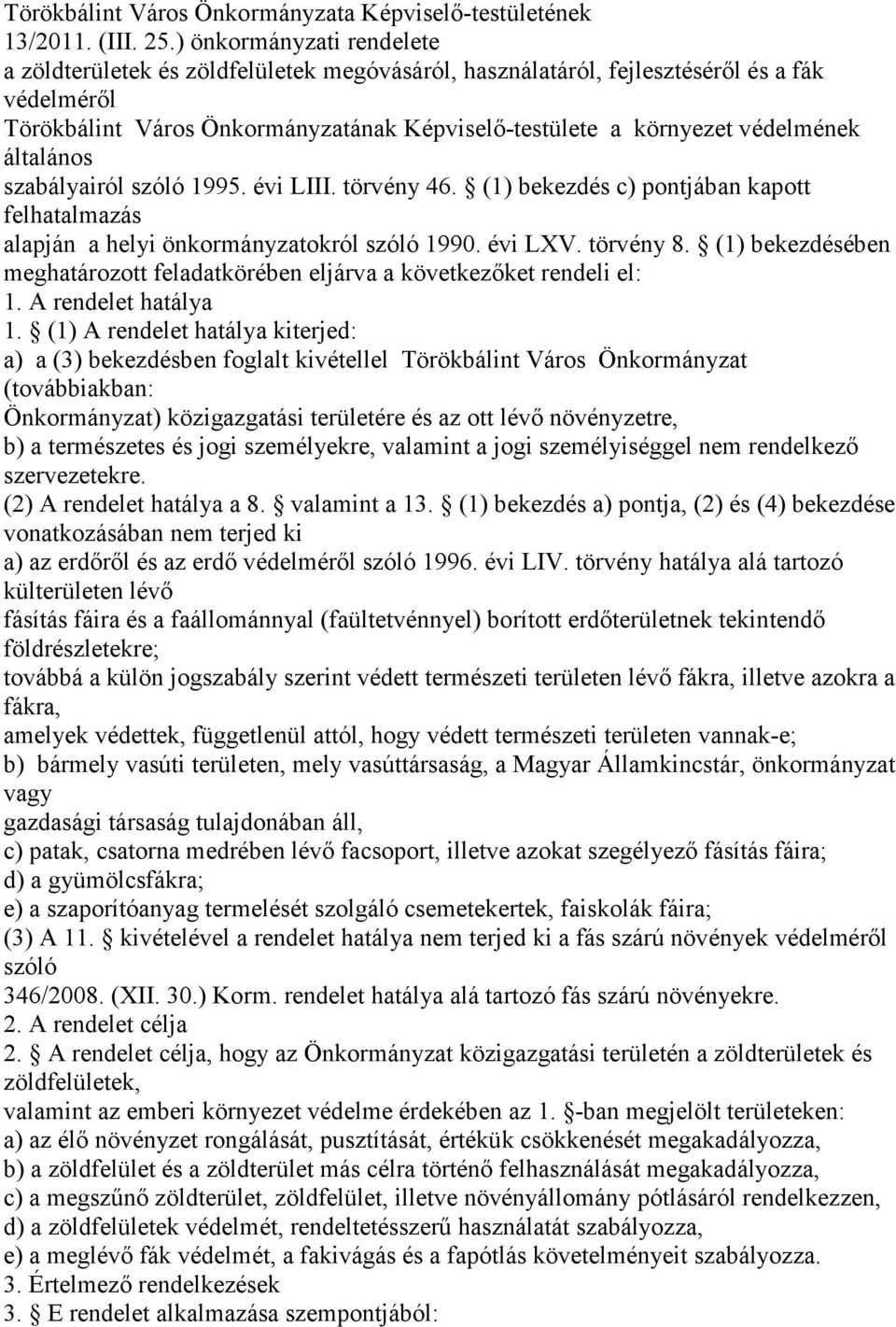 általános szabályairól szóló 1995. évi LIII. törvény 46. (1) bekezdés c) pontjában kapott felhatalmazás alapján a helyi önkormányzatokról szóló 1990. évi LXV. törvény 8.