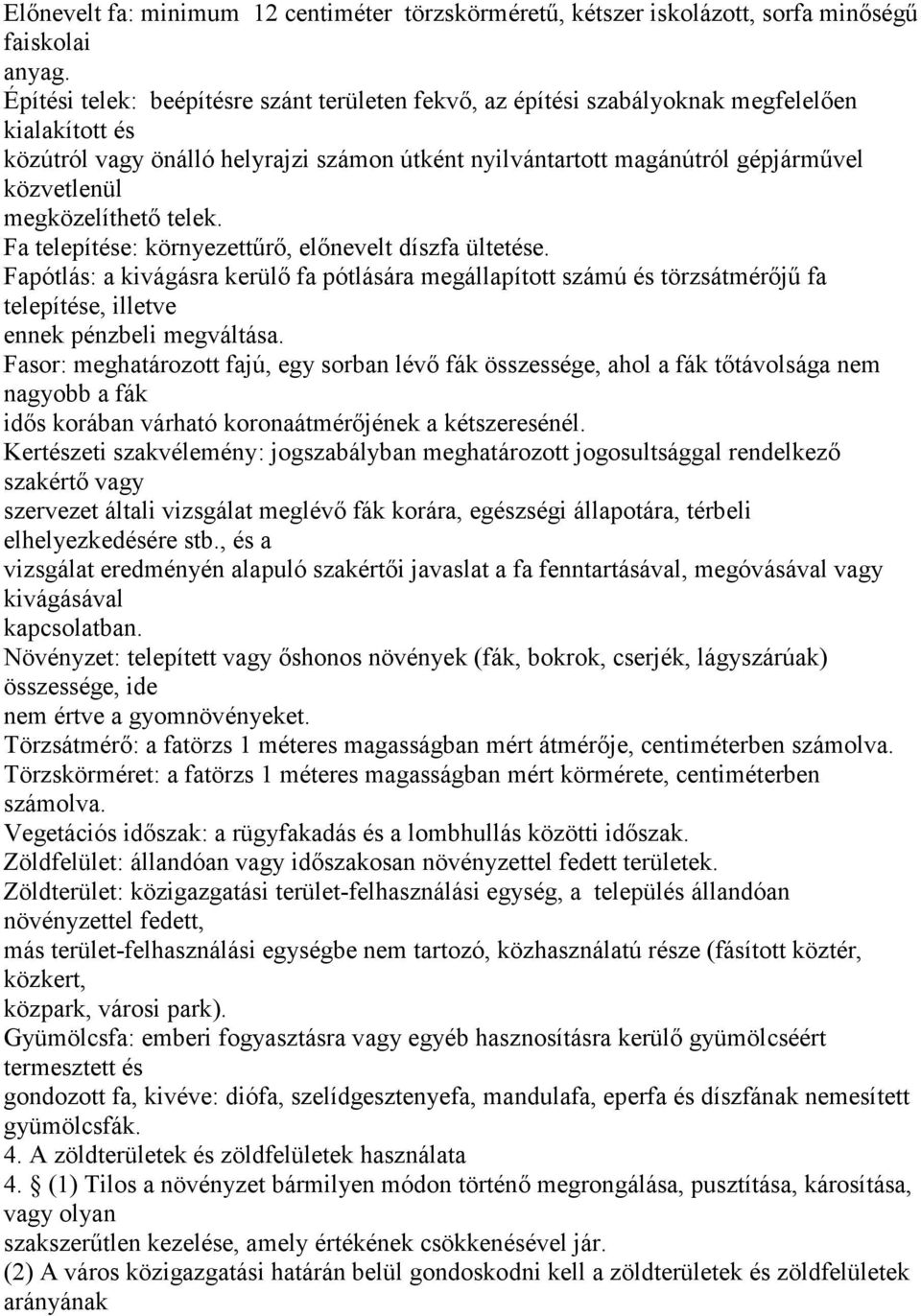 megközelíthető telek. Fa telepítése: környezettűrő, előnevelt díszfa ültetése.