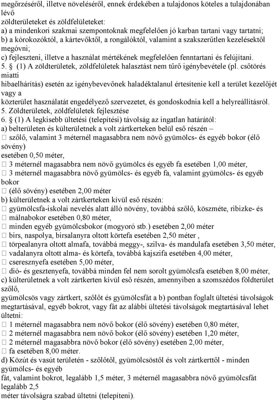 (1) A zöldterületek, zöldfelületek halasztást nem tűrő igénybevétele (pl.