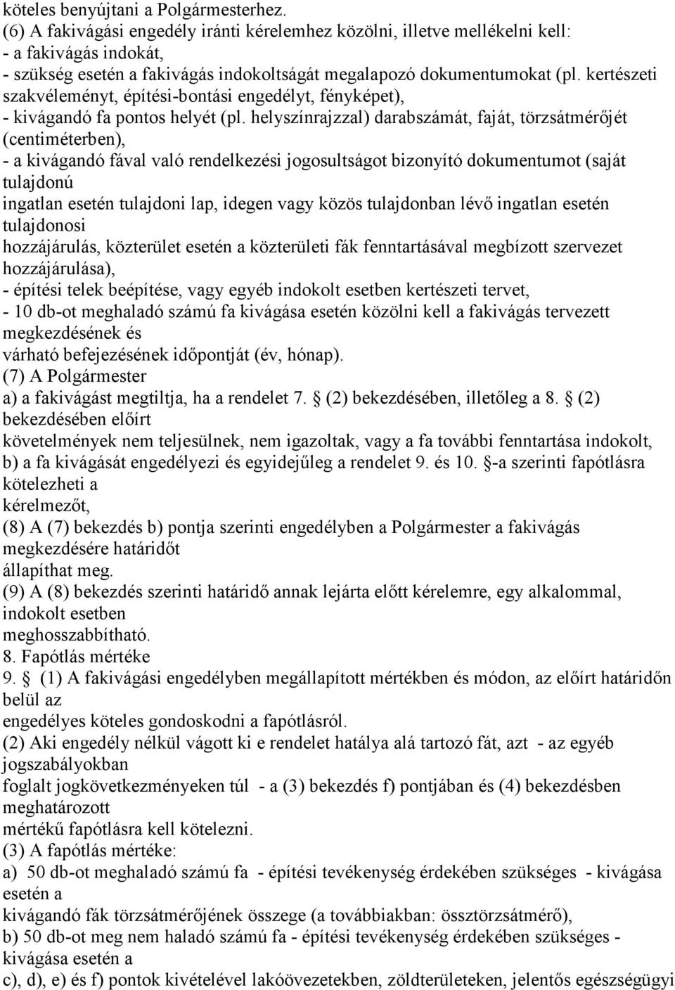 kertészeti szakvéleményt, építési-bontási engedélyt, fényképet), - kivágandó fa pontos helyét (pl.