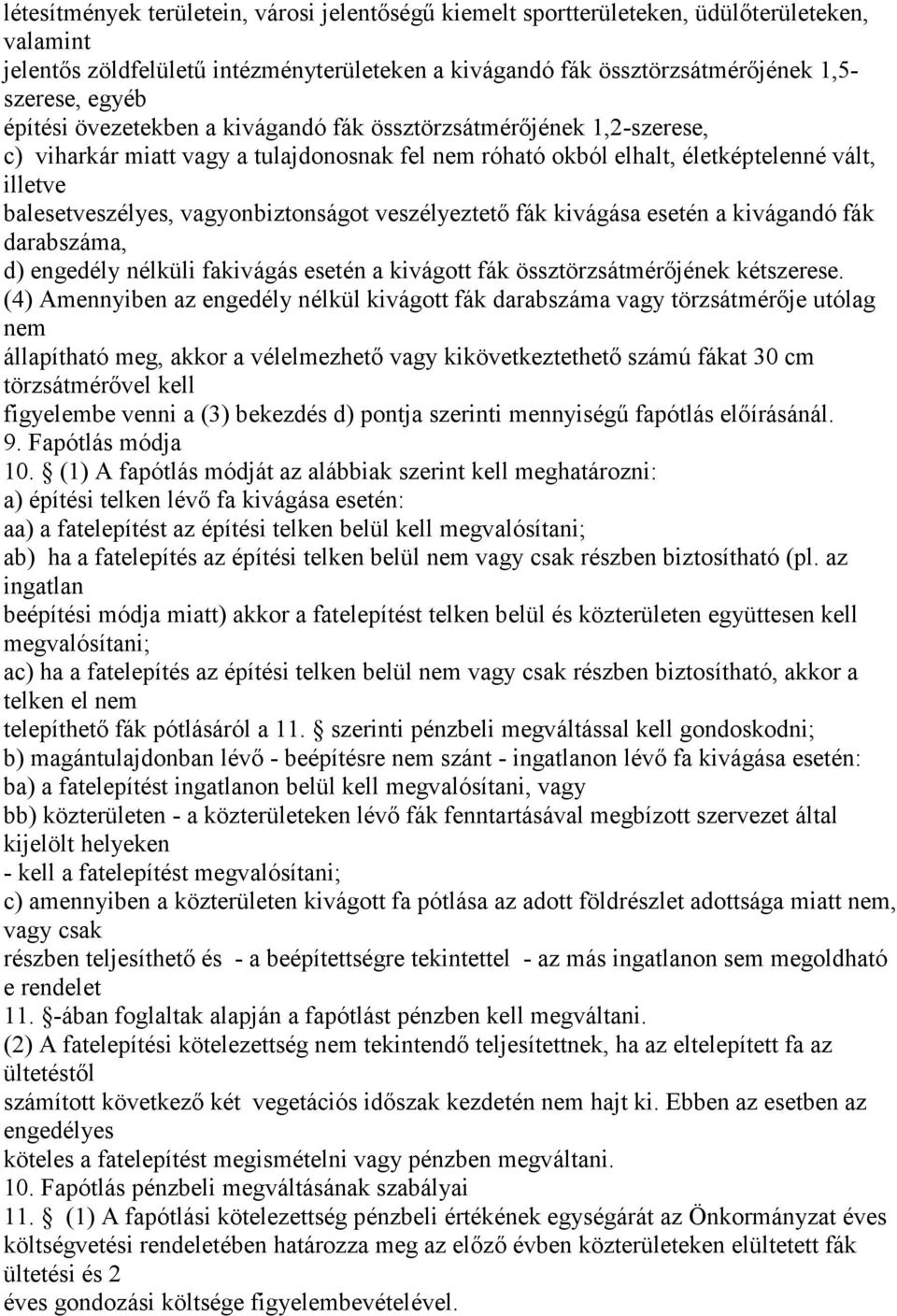 vagyonbiztonságot veszélyeztető fák kivágása esetén a kivágandó fák darabszáma, d) engedély nélküli fakivágás esetén a kivágott fák össztörzsátmérőjének kétszerese.