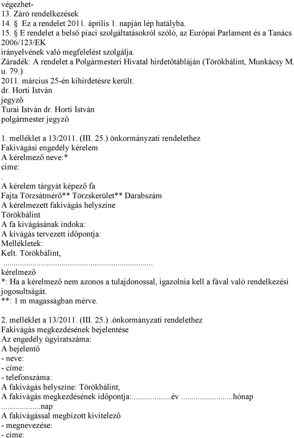 Záradék: A rendelet a Polgármesteri Hivatal hirdetőtábláján (Törökbálint, Munkácsy M. u. 79.) 2011. március 25-én kihirdetésre került. dr. Horti István jegyző Turai István dr.