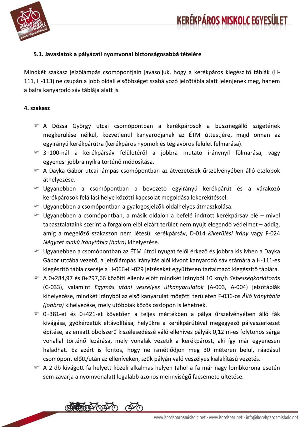 szakasz A Dózsa György utcai csomópontban a kerékpárosok a buszmegálló szigetének megkerülése nélkül, közvetlenül kanyarodjanak az ÉTM úttestjére, majd onnan az egyirányú kerékpárútra (kerékpáros