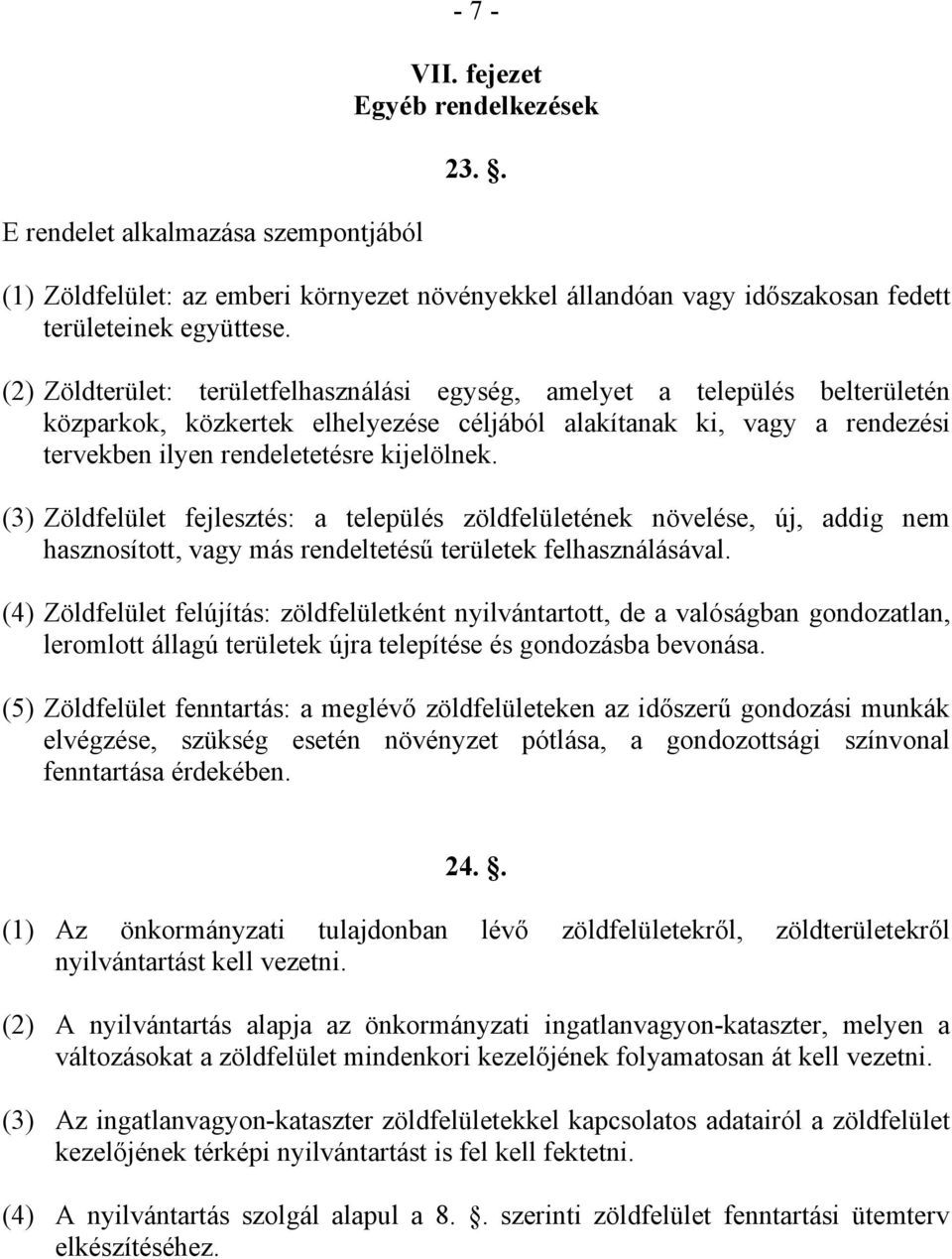 (3) Zöldfelület fejlesztés: a település zöldfelületének növelése, új, addig nem hasznosított, vagy más rendeltetésű területek felhasználásával.