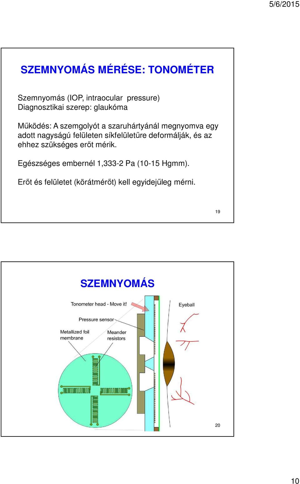 síkfelületűre deformálják, és az ehhez szükséges erőt mérik.