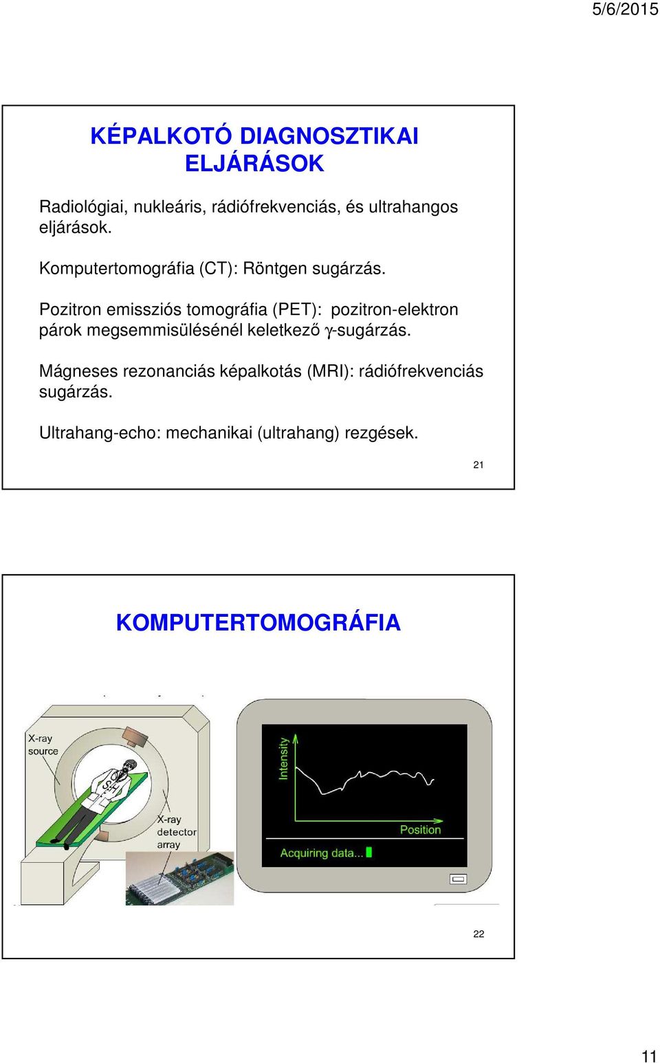 Pozitron emissziós tomográfia (PET): pozitron-elektron párok megsemmisülésénél keletkező