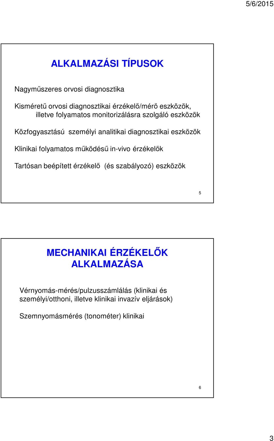 működésű in-vivo érzékelők Tartósan beépített érzékelő (és szabályozó) eszközök 5 MECHANIKAI ÉRZÉKELŐK ALKALMAZÁSA